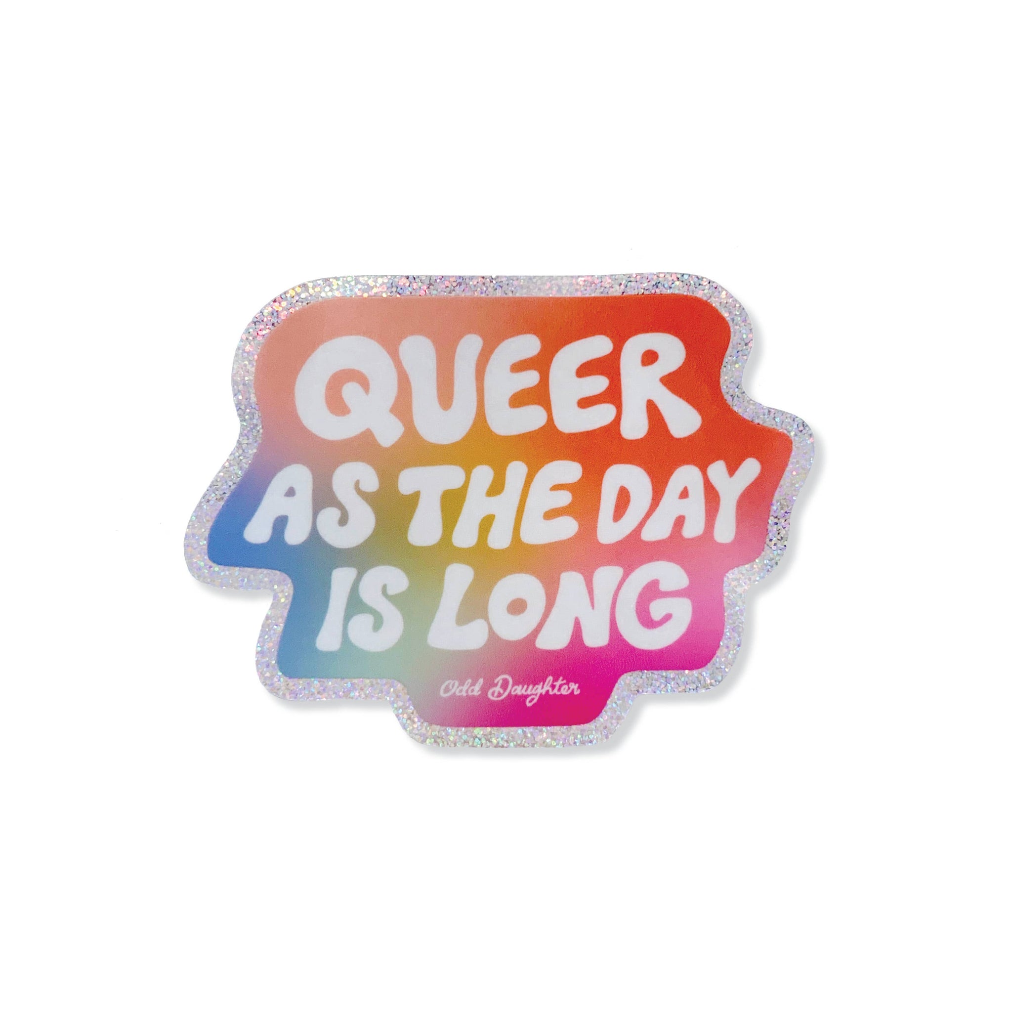 Odd Daughter - Queer as the day is long - Glitter Sticker