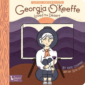 LITTLE NATURALISTS: GEORGIA O'KEEFFE LOVE THE DESERT